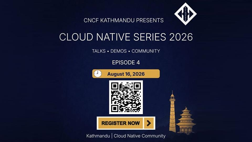 CNCF Kathmandu Cloud Native Series 2026 | Episode 4